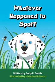Whatever Happened to Spot?【電子書籍】[ Sally R. Smith ]