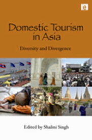 Domestic Tourism in Asia Diversity and Divergence【電子書籍】