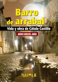 Barro de arrabal Vida y obra de C?tulo Castillo【電子書籍】[ Juan Carlos Jara ]