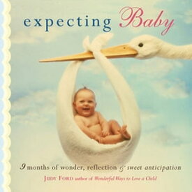 Expecting Baby 9 Months of Wonder, Reflection, & Sweet Anticipation【電子書籍】[ Judy Ford ]