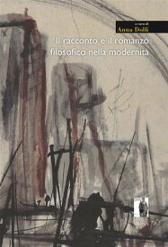 il racconto e il romanzo filosofico nella modernita?【電子書籍】[ Anna Dolfi (a cura di) ]