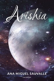 Arishia【電子書籍】[ Ana Miguel Sauvalle ]