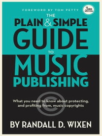 The Plain and Simple Guide to Music Publishing【電子書籍】[ Randall D. Wixen ]