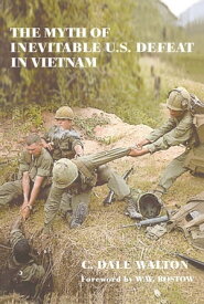 The Myth of Inevitable US Defeat in Vietnam【電子書籍】[ Dale Walton ]
