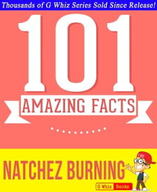 Natchez Burning - 101 Amazing Facts You Didn't Know #1 Fun Facts & Trivia Tidbits【電子書籍】[ G Whiz ]