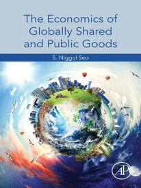 The Economics of Globally Shared and Public Goods【電子書籍】[ S. Niggol Seo ]