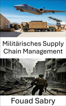 Milit���risches Supply Chain Management Vom Einsatz zum Sieg: Den Logistiktanz meistern
