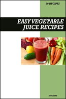 Easy Vegetable Juice Recipe Book: Fresh Detox & Nutrient-Rich Recipes for Energy, Immunity, and Healthy Living