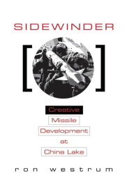 Sidewinder Creative Missile Development at China Lake【電子書籍】[ Ron Westrum ]