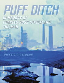 Puff Ditch: In Memory of Charles Ross Strickland, the Man【電子書籍】[ Ricky R Dickerson ]
