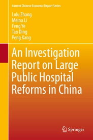 An Investigation Report on Large Public Hospital Reforms in China【電子書籍】[ Lulu Zhang ]