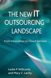 The New IT Outsourcing Landscape From Innovation to Cloud Services【電子書籍】
