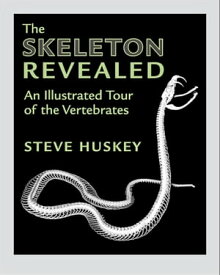The Skeleton Revealed An Illustrated Tour of the Vertebrates【電子書籍】[ Steve Huskey ]