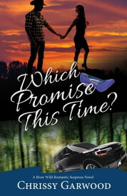 Which Promise This Time? A River Wild Romantic Suspense Novel, #4【電子書籍】[ Chrissy Garwood ]