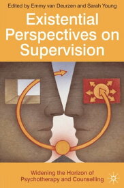 Existential Perspectives on Supervision Widening the Horizon of Psychotherapy and Counselling【電子書籍】[ Emmy van Deurzen ]