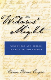 The Widows' Might Widowhood and Gender in Early British America【電子書籍】[ Vivian Bruce Conger ]