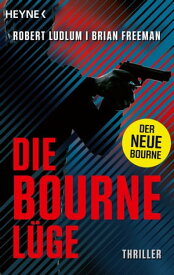 Die Bourne L?ge Der neue Thriller mit Jason Bourne -【電子書籍】[ Robert Ludlum ]