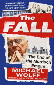 The Fall The End of the Murdoch Empire【電子書籍】[ Michael Wolff ]