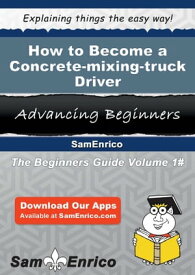 How to Become a Concrete-mixing-truck Driver How to Become a Concrete-mixing-truck Driver【電子書籍】[ Edythe Plunkett ]