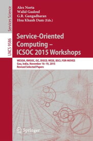 Service-Oriented Computing ? ICSOC 2015 Workshops WESOA, RMSOC, ISC, DISCO, WESE, BSCI, FOR-MOVES, Goa, India, November 16-19, 2015, Revised Selected Papers【電子書籍】
