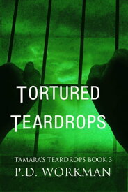 Tortured Teardrops【電子書籍】[ P.D. Workman ]