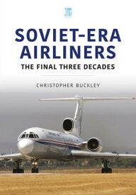 Soviet-Era Airliners The Final Three Decades【電子書籍】[ Christopher Buckley ]