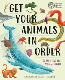 Get Your Animals in Order: Classifying the Animal World【電子書籍】[ Michael Bright ]
