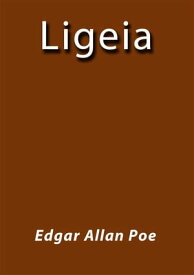 Ligeia【電子書籍】[ Edgar Allan Poe ]