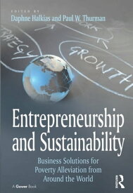 Entrepreneurship and Sustainability Business Solutions for Poverty Alleviation from Around the World【電子書籍】[ Paul W. Thurman ]