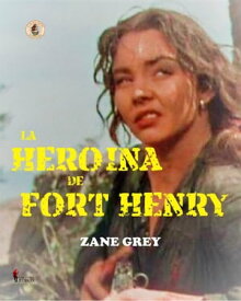 La hero?na de Fort Henry【電子書籍】[ Zane Grey ]