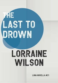 The Last to Drown【電子書籍】[ Lorraine Wilson ]