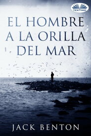 El Hombre A La Orilla Del Mar【電子書籍】[ Jack Benton ]