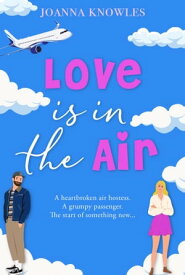 Love is in the Air The perfect romance to curl up with【電子書籍】[ Joanna Knowles ]