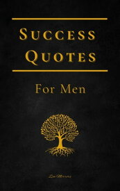 Success Quotes For Men: Words Of Wisdom For Daily Motivation【電子書籍】[ Zen Mirrors ]