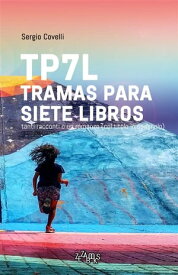 TP7L tramas para siete libros - II edizione Tanti racconti o un romanzo (col titolo in spagnolo)【電子書籍】[ Sergio Covelli ]