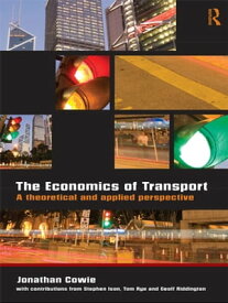 The Economics of Transport A Theoretical and Applied Perspective【電子書籍】[ Jonathan Cowie ]