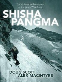 Shishapangma The alpine-style first ascent of the South-West Face【電子書籍】[ Doug Scott ]