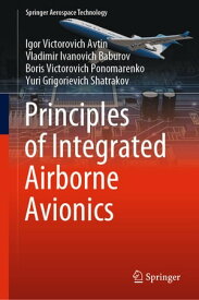 Principles of Integrated Airborne Avionics【電子書籍】[ Igor Victorovich Avtin ]
