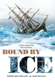 Bound by Ice A True North Pole Survival Story【電子書籍】[ Sandra Neil Wallace ]