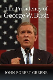 The Presidency of George W. Bush【電子書籍】[ John Robert Greene ]