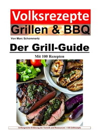 Volksrezepte Grillen und BBQ - Der Grill-Guide mit 100 Rezepten【電子書籍】[ Marc Schommertz ]