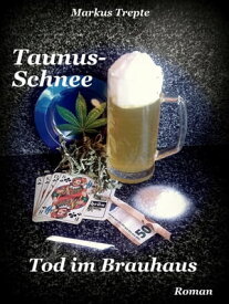 Taunus-Schnee Tod im Brauhaus【電子書籍】[ Markus Trepte ]