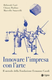 Innovare l'impresa con l'arte Il metodo della Fondazione Ermanno Casoli【電子書籍】[ Chiara Paolino ]