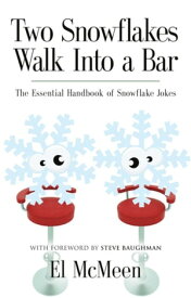 TWO SNOWFLAKES WALK INTO A BAR: The Essential Handbook of Snowflake Jokes【電子書籍】[ El McMeen ]