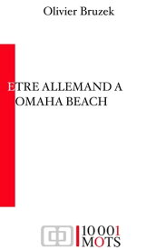 Il y a 70 ans : Etre Allemand ? Omaha Beach【電子書籍】[ Olivier Bruzek ]