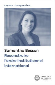 Reconstruire l’ordre institutionnel international Le?on inaugurale prononc?e le jeudi 3 d?cembre 2020【電子書籍】[ Samantha Besson ]