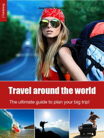 Travel around the world: the ultimate guide to plan your big trip!【電子書籍】[ Jeannette Zeuner ]