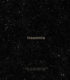 Insomnia A Guide to, and Consolation for, the Restless Early Hours【電子書籍】[ The School of Life ]