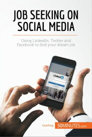 Job Seeking on Social Media Using LinkedIn, Twitter and Facebook to find your dream job【電子書籍】[ 50minutes ]