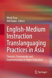 English-Medium Instruction Translanguaging Practices in Asia Theories, Frameworks and Implementation in Higher Education【電子書籍】